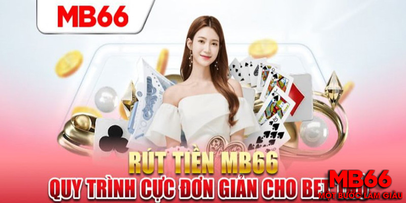 Tại Sao Lại Chọn MB66 Để Rút Tiền?